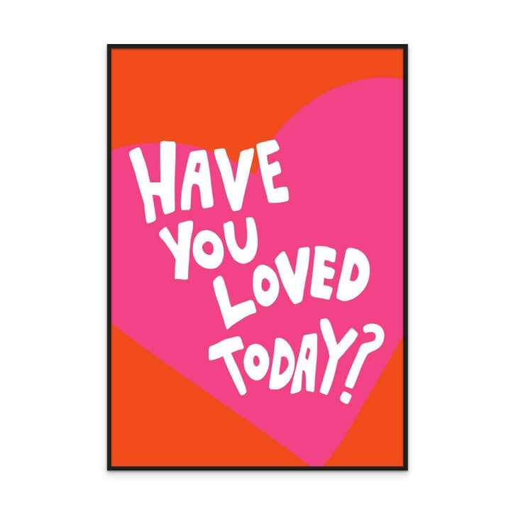 Cuadro "Have You Loved Today?"