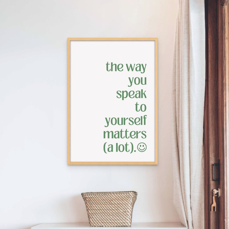 The Way You Speak to Yourself Art Print