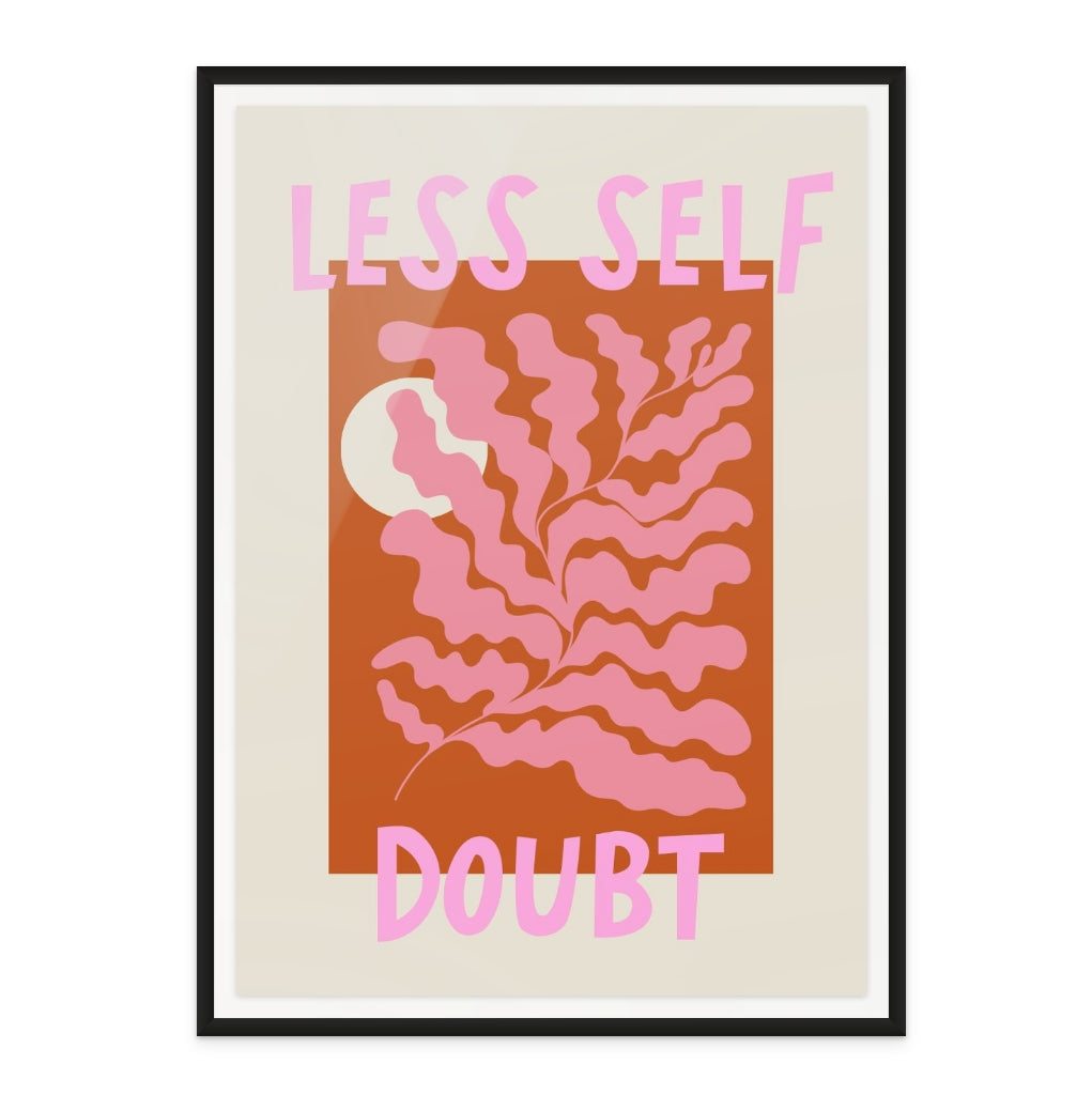 Less Self Doubt Art Print