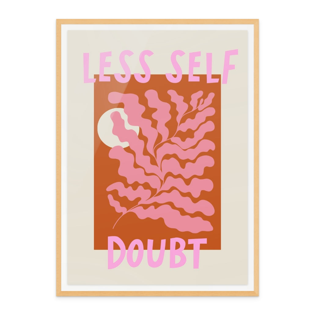 Less Self Doubt Art Print