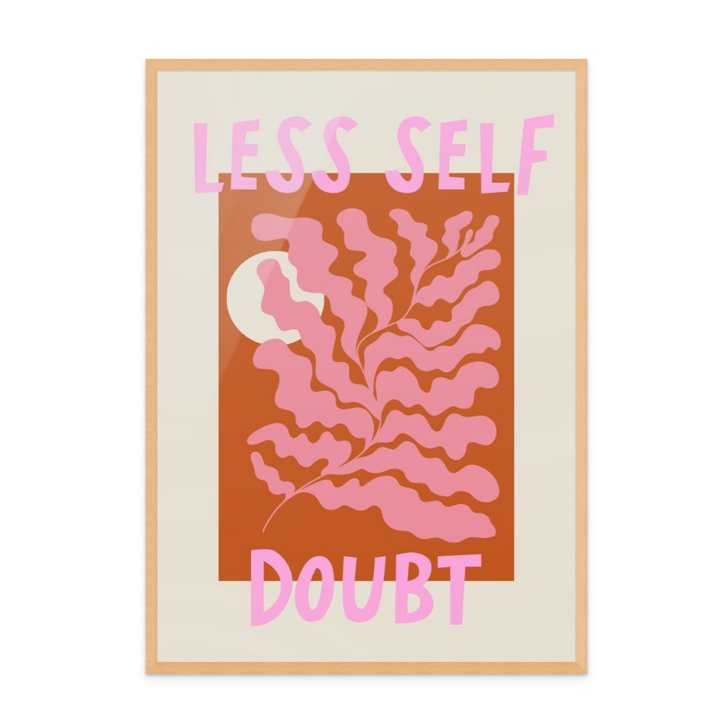 Less Self Doubt Art Print