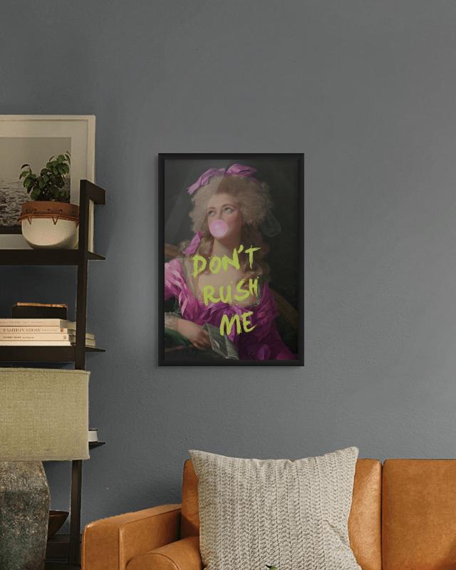 Madame Don´t Rush me Art Print