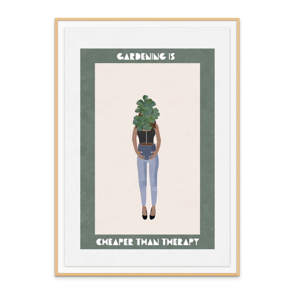 Gardening is cheaper than therapy Art Print