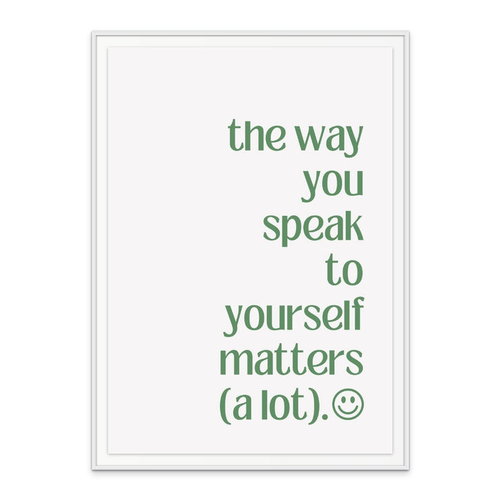 The Way You Speak to Yourself Art Print